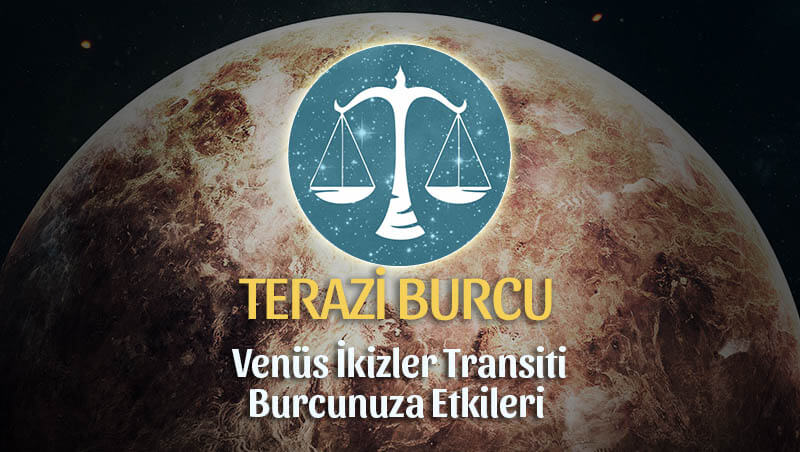 Terazi Burcu Venüs İkizler Transiti Etkileri