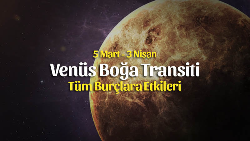Venüs Boğa Transiti Burçlara Etkileri – 5 Mart 2020