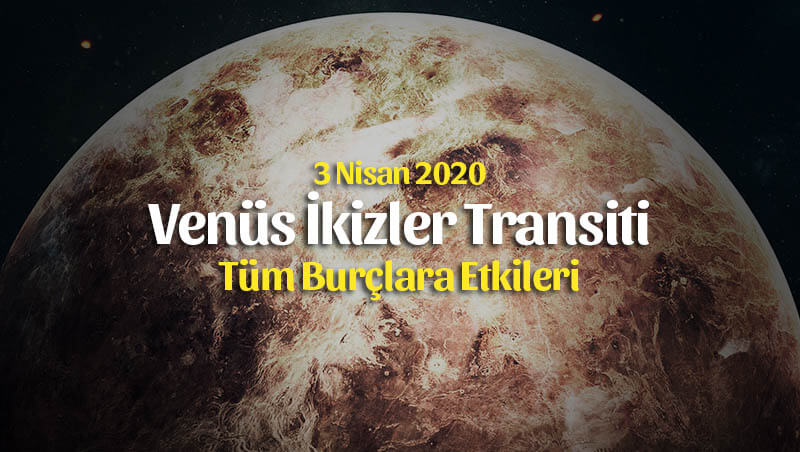 Venüs İkizler Transiti Burçlara Etkileri – 3 Nisan 2020