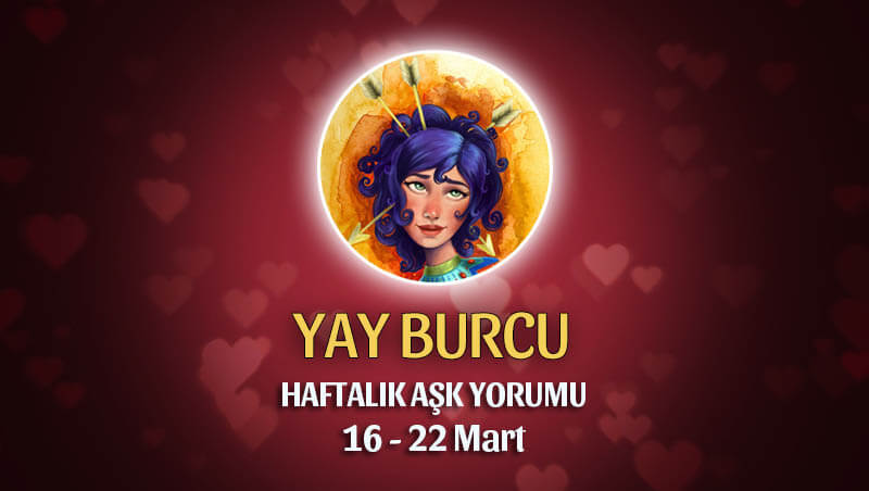 Yay Burcu Haftalık Aşk Yorumu 16 - 22 Mart