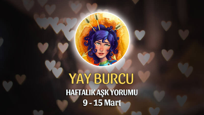 Yay Burcu Haftalık Aşk Yorumu 9 - 15 Mart