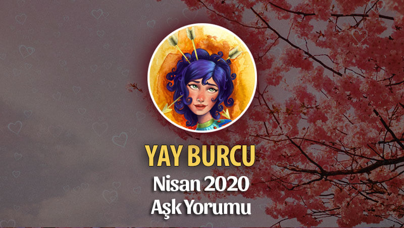 Yay Burcu Nisan 2020 Aylık Aşk Yorumu