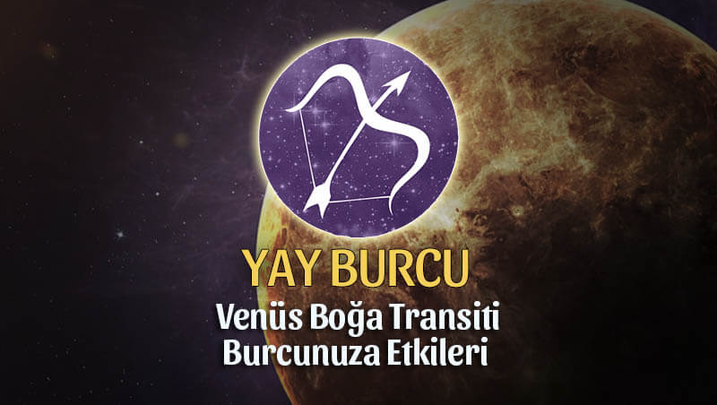 Yay Burcu Venüs Boğa Transiti Etkileri