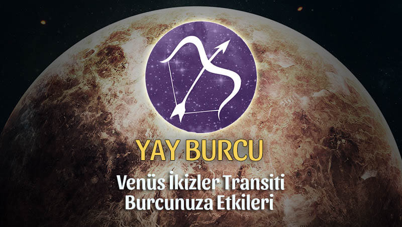 Yay Burcu Venüs İkizler Transiti Etkileri