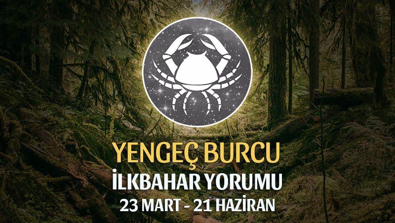 Yengeç Burcu 2020 İlkbahar Yorumu