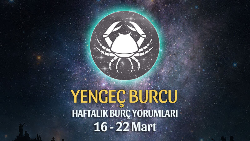 Yengeç Burcu Haftalık Burç Yorumu 16 - 22 Mart 2020