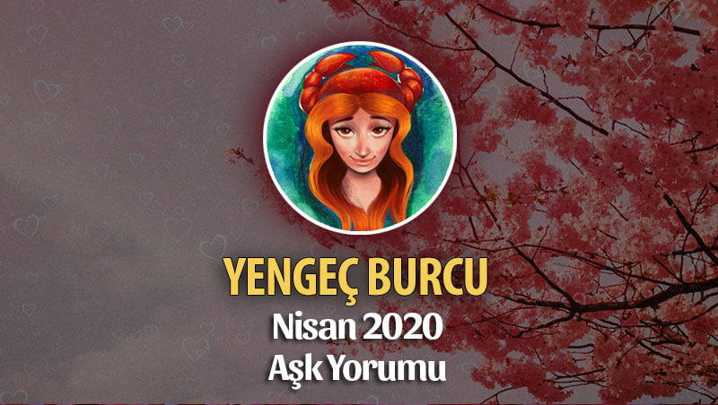 Yengeç Burcu Nisan 2020 Aylık Aşk Yorumu