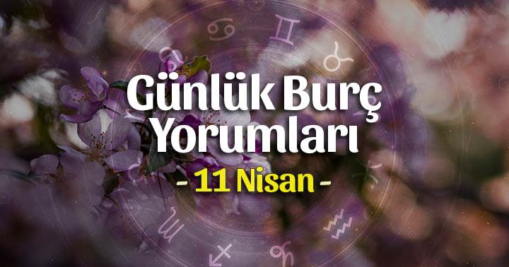 11 Nisan 2023 Günlük Burç Yorumları