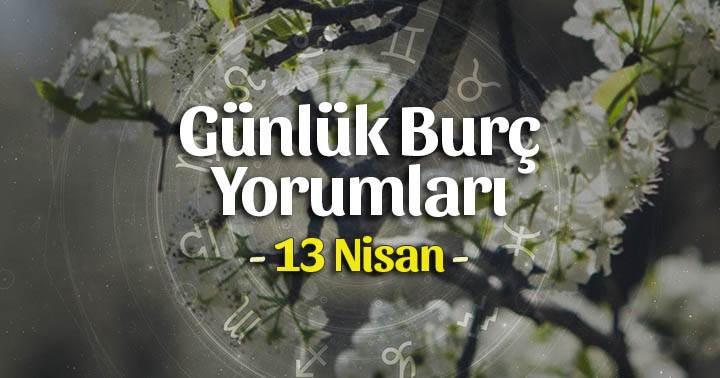 13 Nisan 2020 Günlük Burç Yorumları