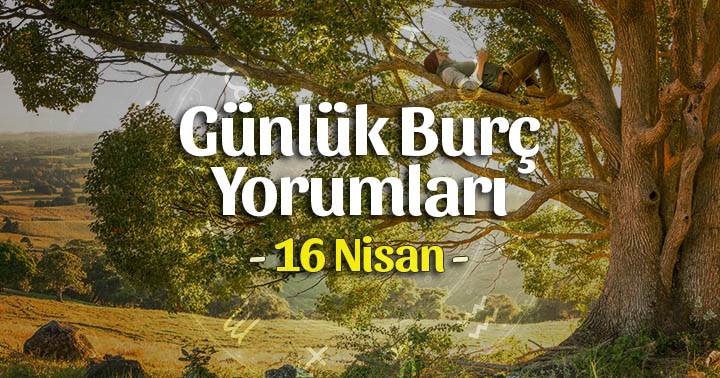 16 Nisan 2020 Günlük Burç Yorumları