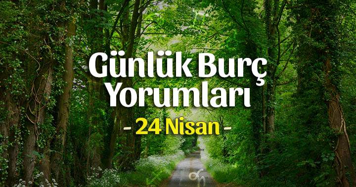 24 Nisan 2023 Günlük Burç Yorumları