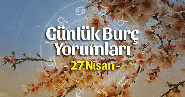 27 Nisan 2023 Günlük Burç Yorumları