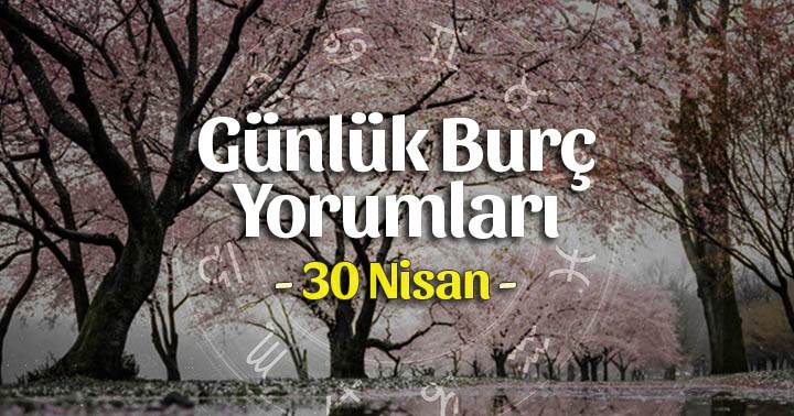 30 Nisan 2023 Günlük Burç Yorumları