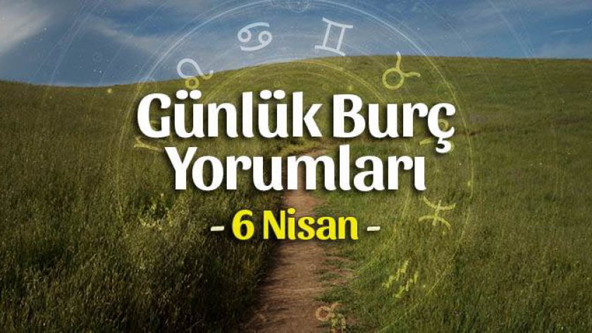 6 Nisan 2023 Günlük Burç Yorumları