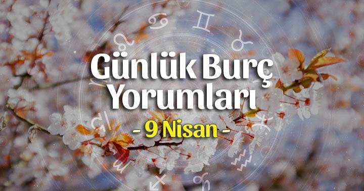 9 Nisan 2023 Günlük Burç Yorumları