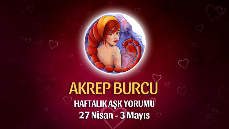 Akrep Burcu Haftalık Aşk Yorumu 27 Nisan - 3 Mayıs