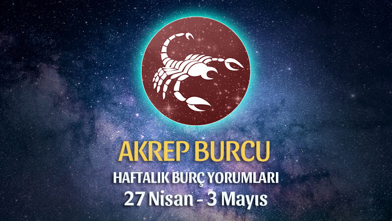 Akrep Burcu Haftalık Burç Yorumu 27 Nisan - 3 Mayıs