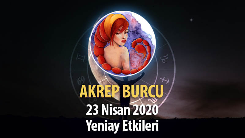 Akrep Burcu Yeniay Etkileri - 23 Nisan 2020