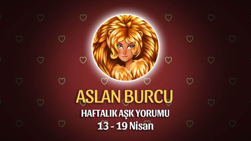 Aslan Burcu Haftalık Aşk Yorumu 13 - 19 Nisan