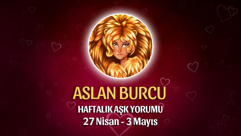 Aslan Burcu Haftalık Aşk Yorumu 27 Nisan - 3 Mayıs