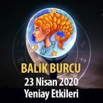 Balık Burcu Yeniay Etkileri - 23 Nisan 2020