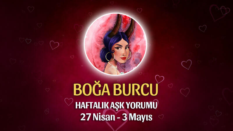 Boğa Burcu Haftalık Aşk Yorumu 27 Nisan - 3 Mayıs