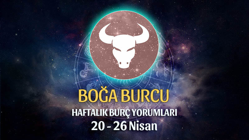 Boğa Burcu Haftalık Burç Yorumu 20 - 26 Nisan