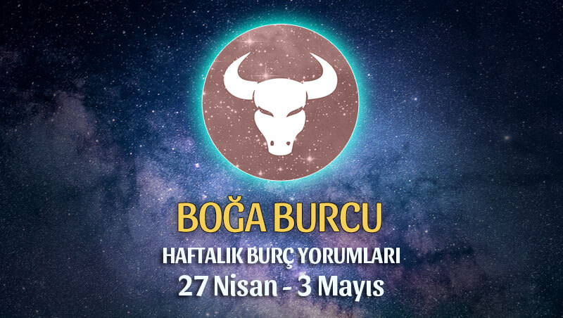 Boğa Burcu Haftalık Burç Yorumu 27 Nisan - 3 Mayıs