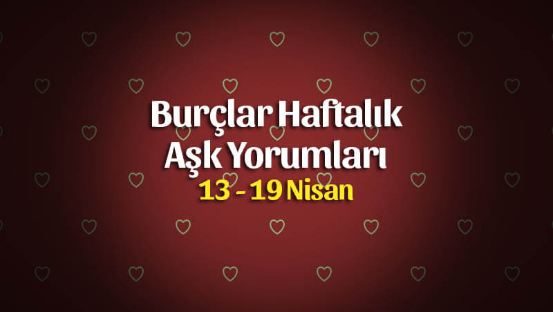 Burçlar Haftalık Aşk Yorumları 13 – 19 Nisan