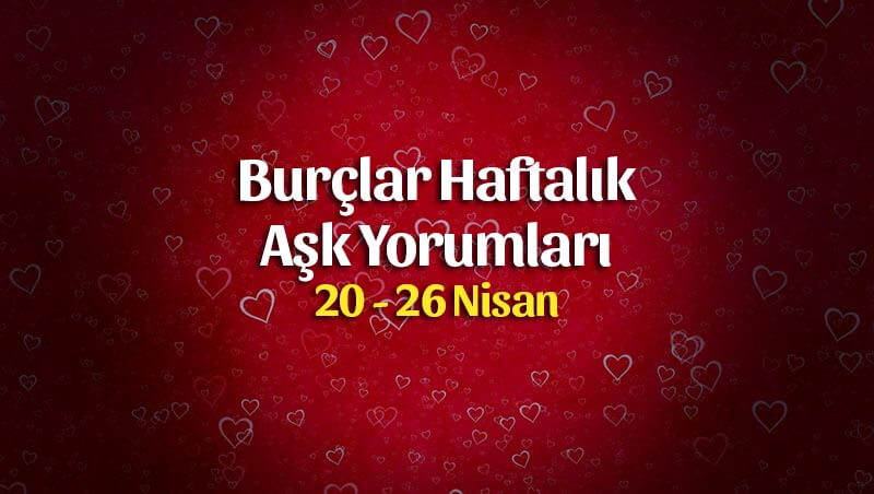 Burçlar Haftalık Aşk Yorumu 20 – 26 Nisan