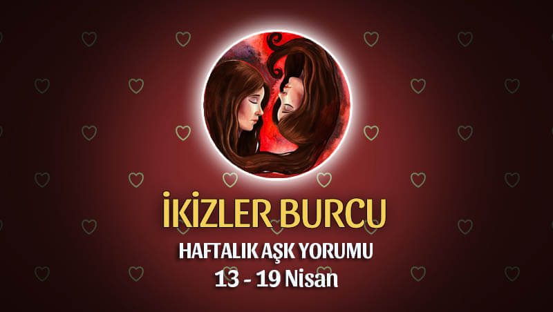 İkizler Burcu Haftalık Aşk Yorumu 13 - 19 Nisan