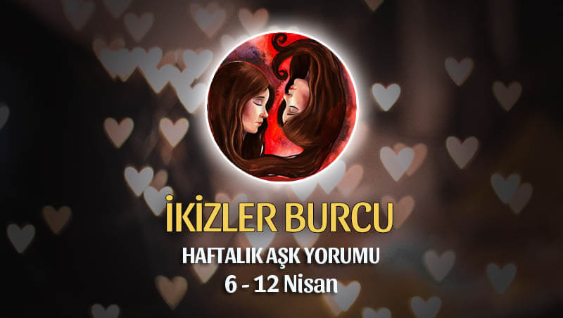 İkizler Burcu Haftalık Aşk Yorumu 6 - 12 Nisan