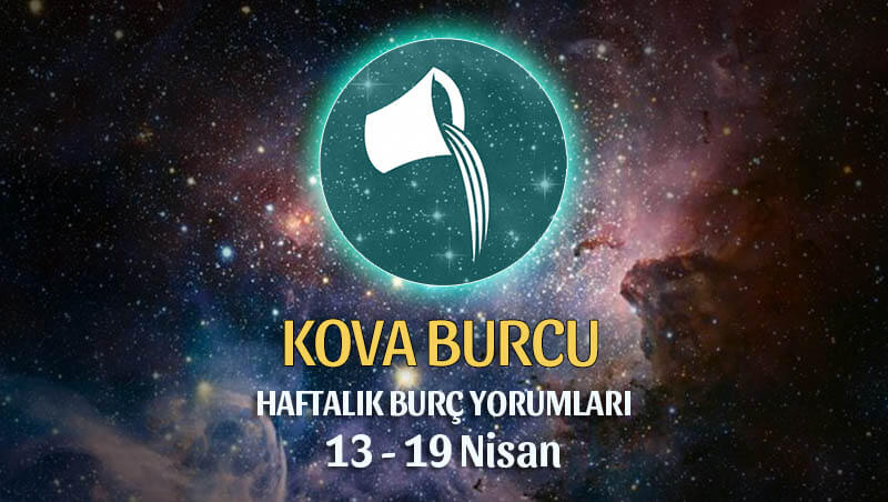 Kova Burcu Haftalık Burç Yorumu 13 - 19 Nisan