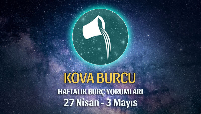 Kova Burcu Haftalık Burç Yorumu 27 Nisan - 3 Mayıs