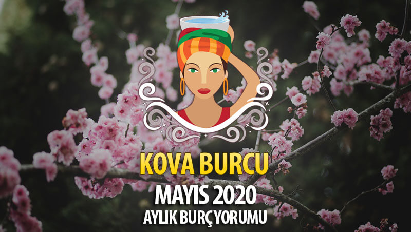 Kova Burcu Mayıs 2020 Yorumu