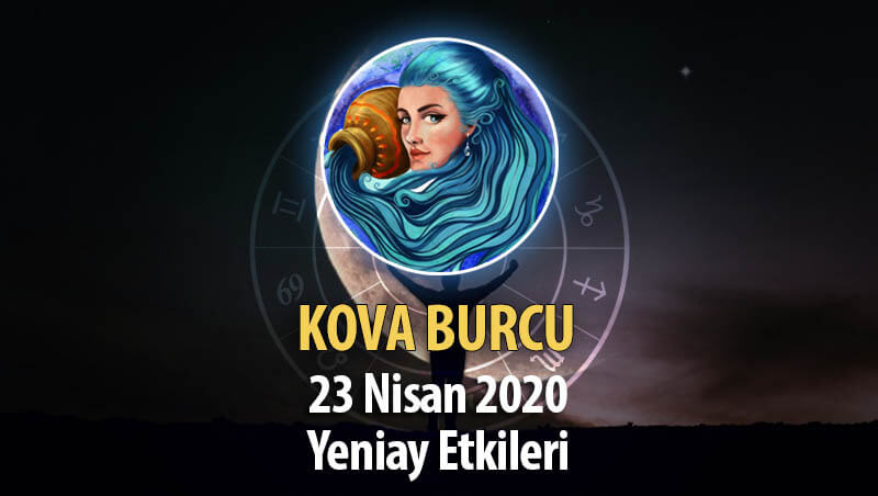 Kova Burcu Yeniay Etkileri - 23 Nisan 2020