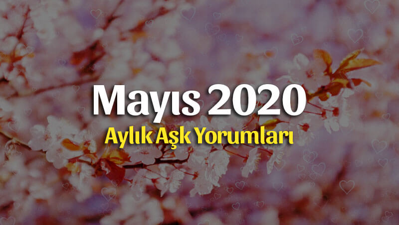 Burçlar Mayıs 2020 Aylık Aşk Yorumları