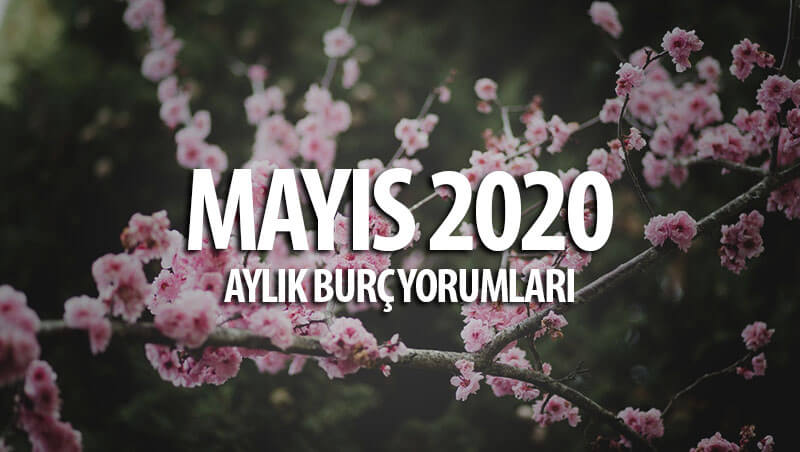 Mayıs 2020 Aylık Burç Yorumları