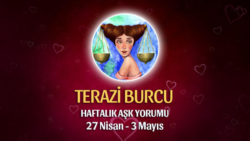 Terazi Burcu Haftalık Aşk Yorumu 27 Nisan - 3 Mayıs