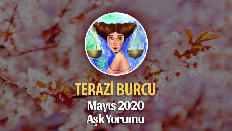 Terazi Burcu Mayıs 2020 Aylık Aşk Yorumu