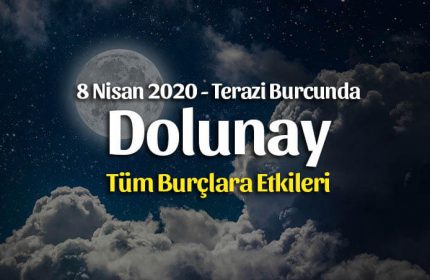 Terazi Burcunda Dolunay Burçlara Etkileri – 8 Nisan 2020