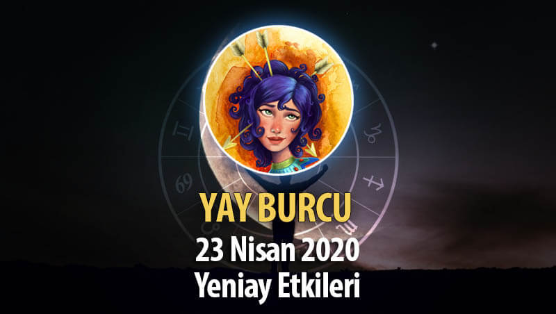 Yay Burcu Yeniay Etkileri - 23 Nisan 2020