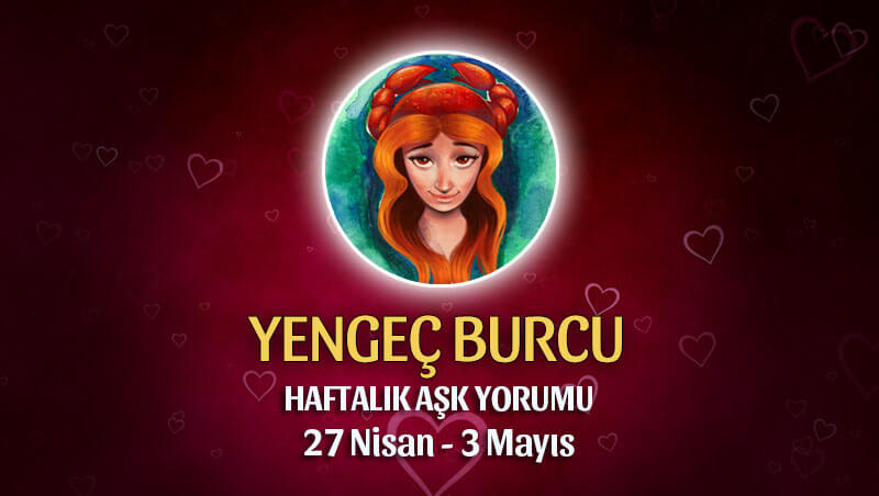 Yengeç Burcu Haftalık Aşk Yorumu 27 Nisan - 3 Mayıs