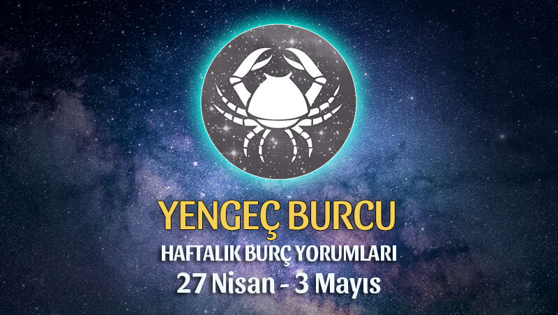 Yengeç Burcu Haftalık Burç Yorumu 27 Nisan - 3 Mayıs