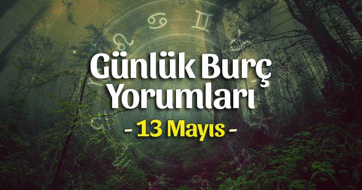 13 Mayıs 2023 Günlük Burç Yorumları