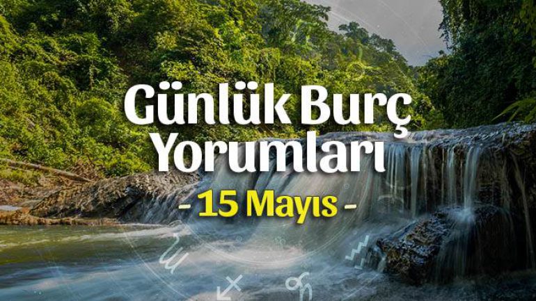 15 Mayıs 2022 Günlük Burç Yorumları