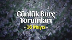 16 Mayıs 2023 Günlük Burç Yorumları