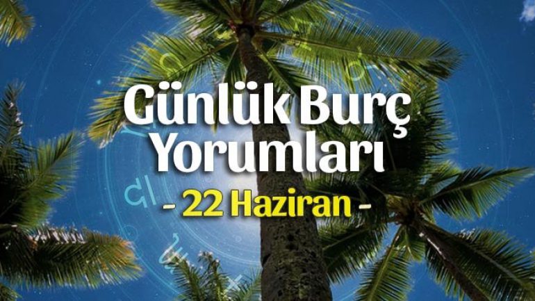22 Haziran 2022 Günlük Burç Yorumları