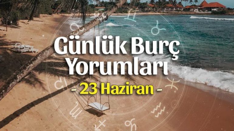 23 Haziran 2022 Günlük Burç Yorumları