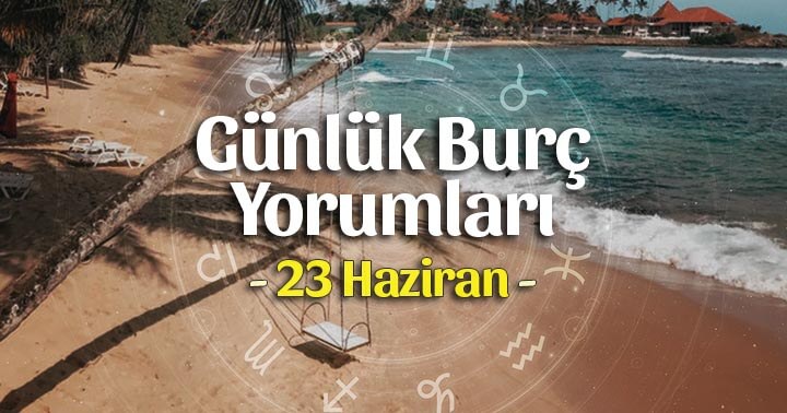 23 Haziran 2020 Günlük Burç Yorumları